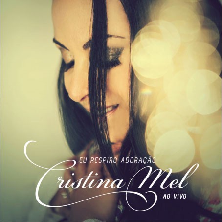 CD Cristina Mel "Eu Respiro Adoração"