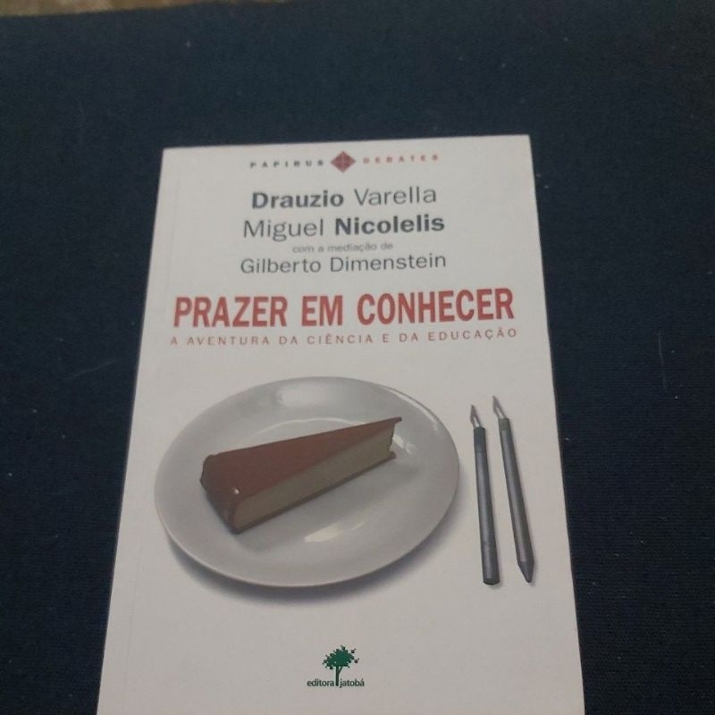 Livro  - Prazer em Conhecer - A aventura da ciência e da educação  - Drauzio Varella e Miguel Nicolelis.