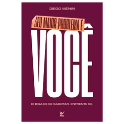 Livro Seu Maior Problema É Você Chega de Se Sabotar Diego Menin