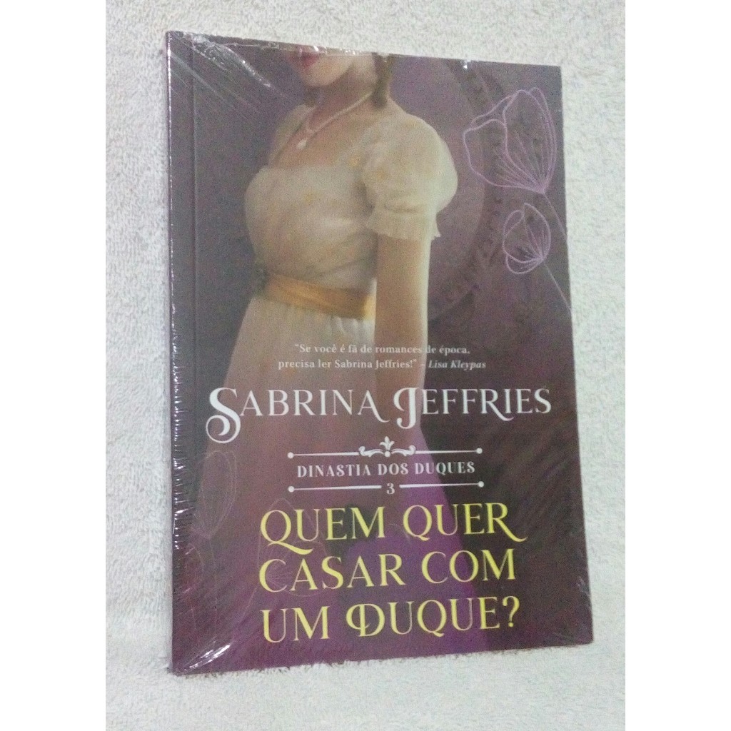 Livro - Quem Quer Se Casar Com Um Duque? - Volume 3 - Sabrina Jeffries - Novo - Lacrado