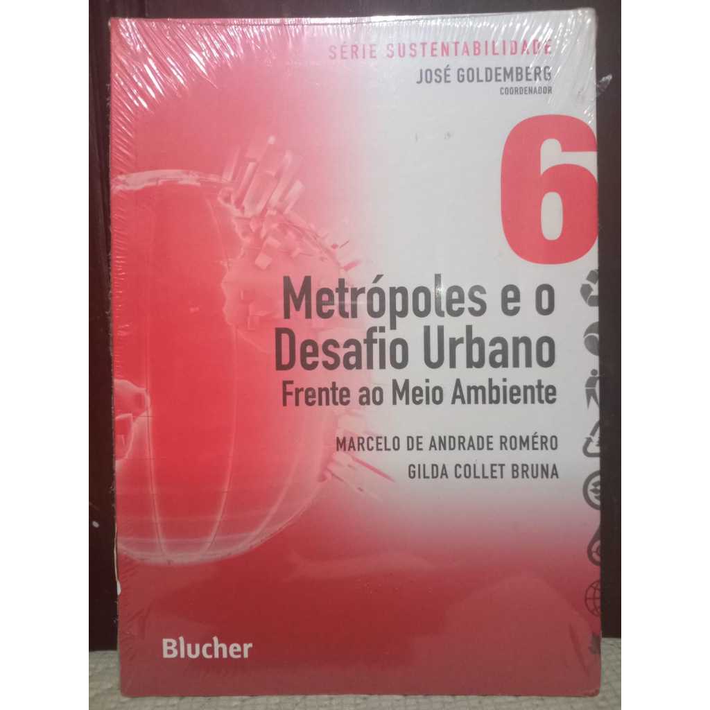 Metrópoles e o Desafio Urbano Frente ao meio Ambiente - Marcelo de Andrade Roméro e Gilda Collet Bruna