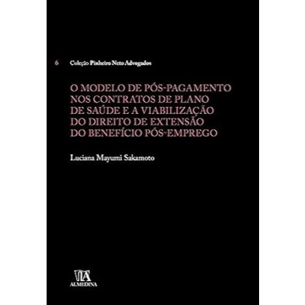 Livro O Modelo de Pós-pagamento nos Contratos de Plano de Saúde e a Viabilização do Direito de Extensão do Benefício