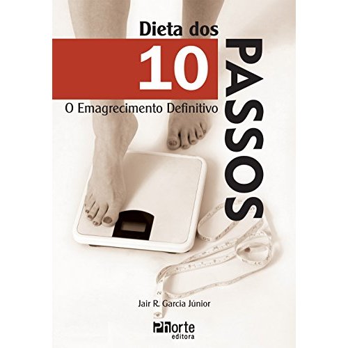 Dieta dos 10 Passos. O Emagrecimento Definitivo