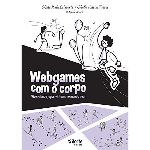 Webgames com o Corpo. Vivenciando Jogos Virtuais no Mundo Real