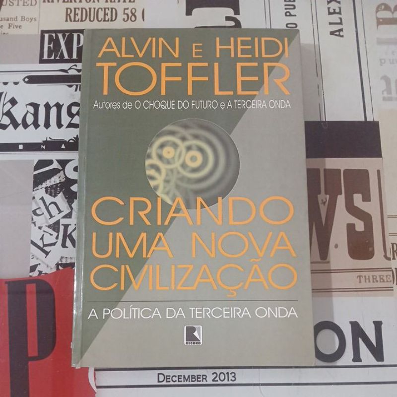 Criando uma Nova Civilização: a política da terceira onda - Alvin e Heidi Toffler