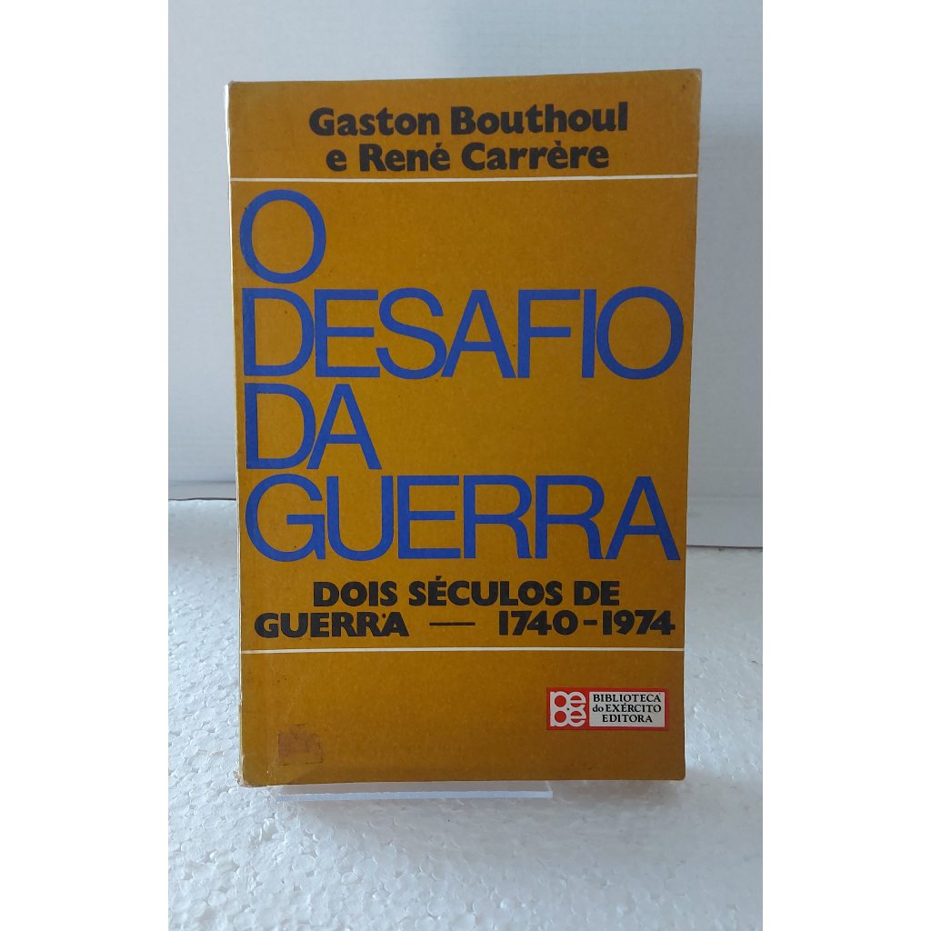 O desafio da Guerra - Dois séculos de guerra -1740-1974-Gaston Bouthoul