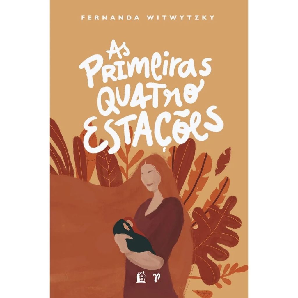 As Primeiras Quatro Estações | Vivendo A Maternidade | Capa Dura | Fernanda Witwytzky