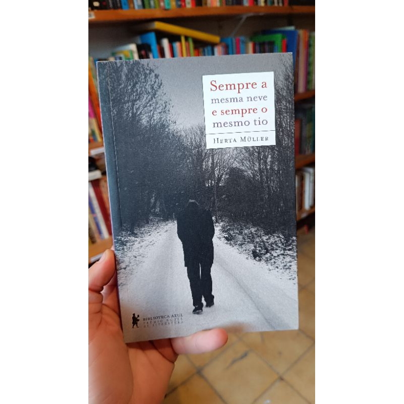 Sempre a mesma neve e sempre o mesmo tio - Herta Muller