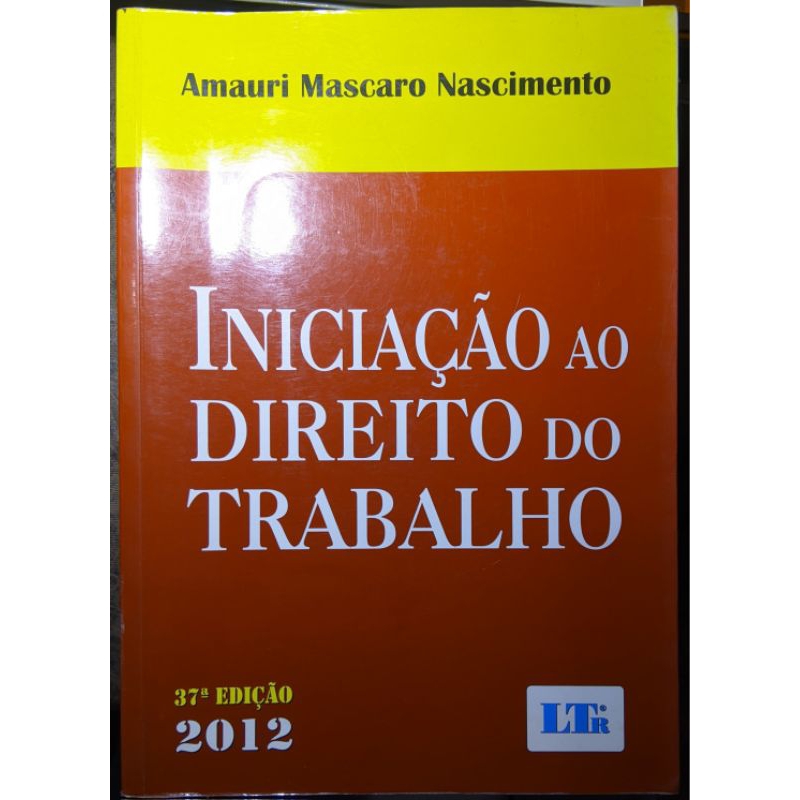 Iniciação ao Direito do Trabalho – Amauri Mascaro Nascimento – 37ª Edição (2012) – Editora LTr | OAB |CONCURSO | DIREITO