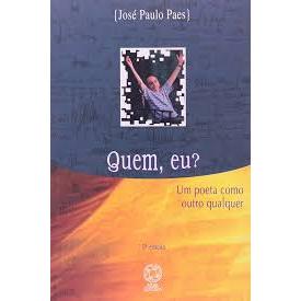 Quem, eu?: Um poeta como outro qualquer - josé Paulo Paes