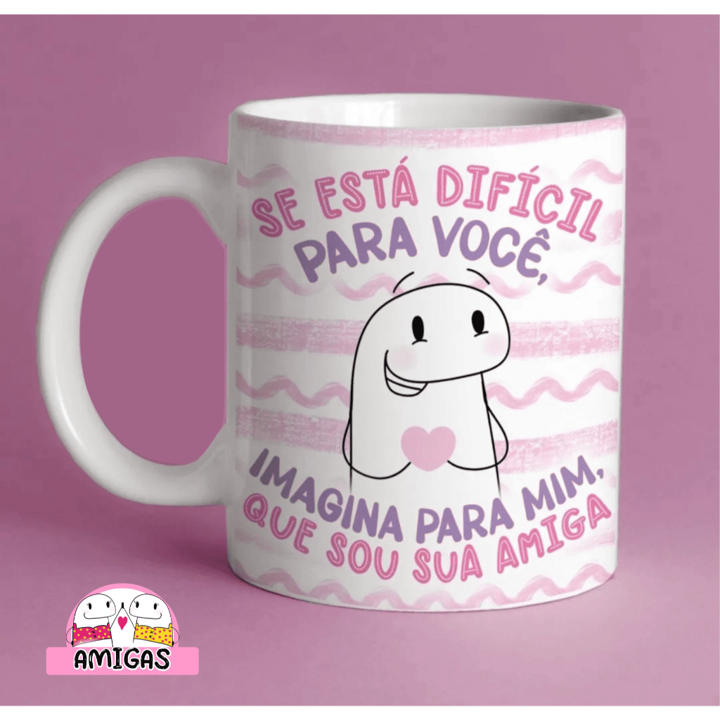Caneca de cerâmica (LIVE) / Flork / Amigas- Se ta dificil pra você imagine pra mim que sou sua amiga
