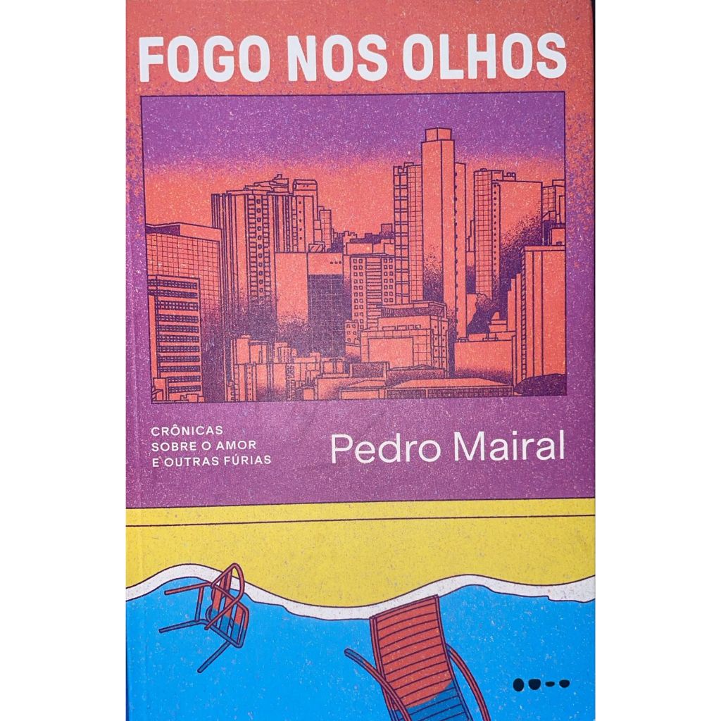 Fogo nos olhos: Crônicas sobre o amor e outras fúrias - Pedro Mairal