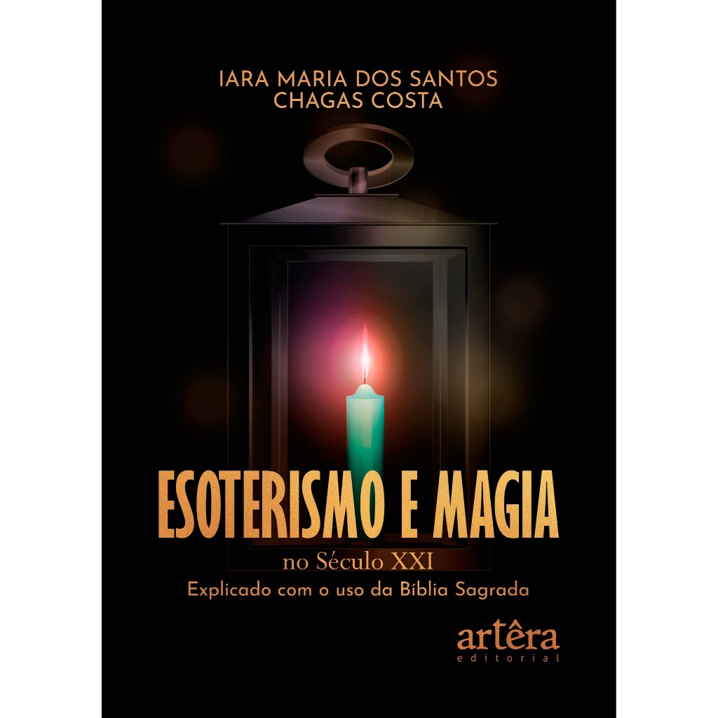 Esoterismo e Magia no Século XXI: Explicado com o uso da Bíblia Sagrada