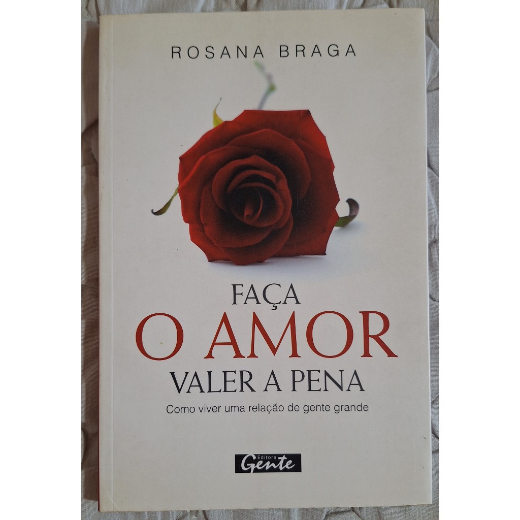 Faça o Amor Valer a Pena - Rosana Braga - Livro Auto Ajuda