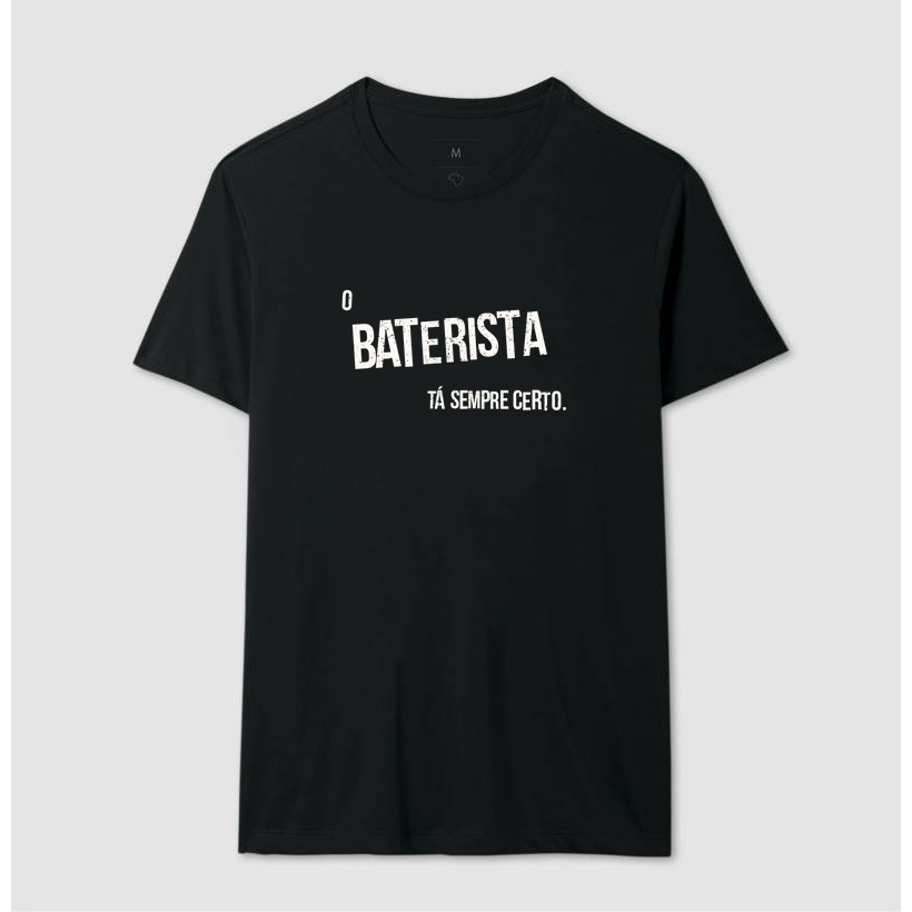 Camiseta o baterista tá sempre certo bateria