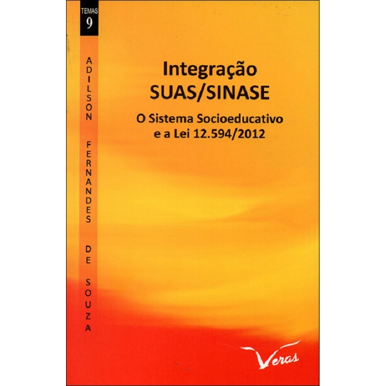Integração SUAS/SINASE : O Sistema Socioeducativo E A Lei 12.594/2012 - De Adilson Fernandes De Souza