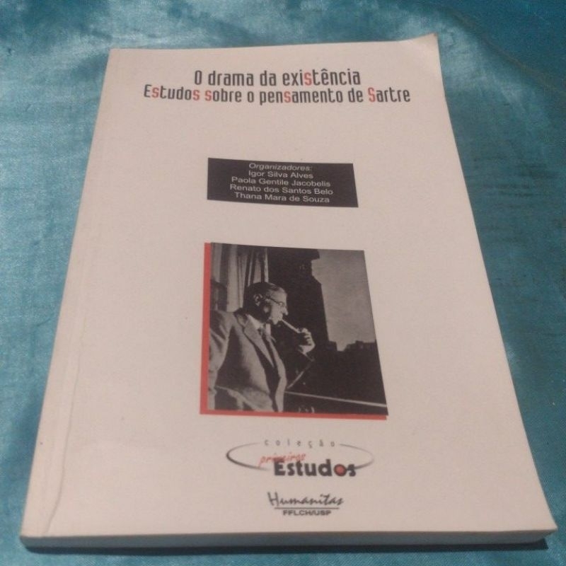 O Drama da Existência Estudos sobre o Pensamento de Sartre -Igor Silva Alves e outros