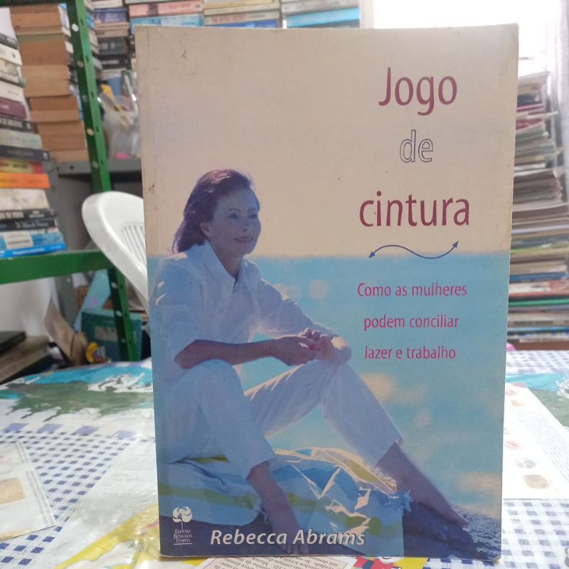 Jogo de cintura: como as mulheres podem conciliar lazer e trabalho/ Rebecca Abrams