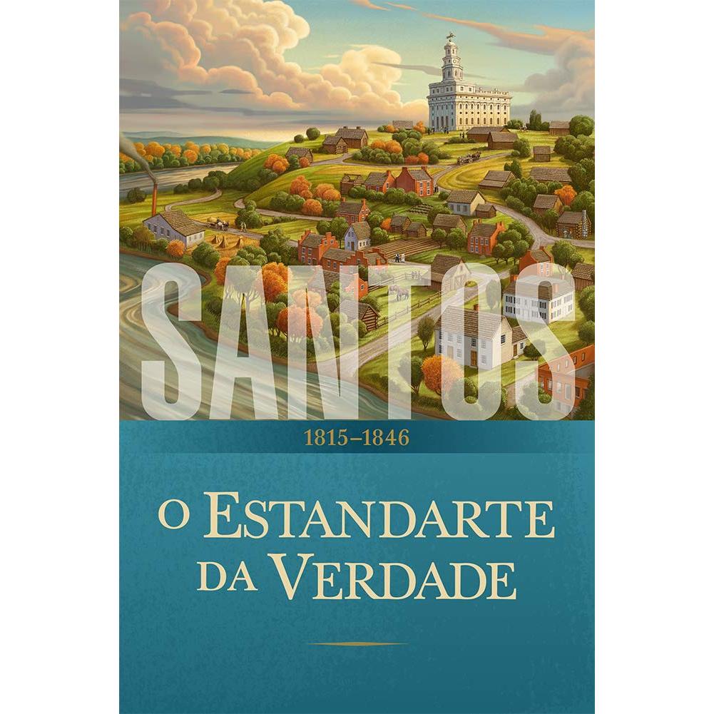 SANTOS: O Estandarte da Verdade: 1815–1846 – Autor: The Church of Jesus Christ of Latter-day Saints *Usado*
