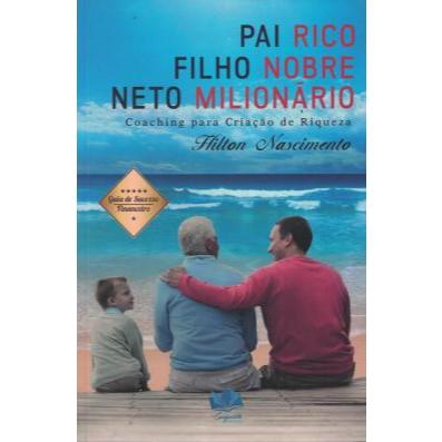 Livro - Pai Rico, Filho Nobre, Neto Milionário de Hilton Nascimento- Liv