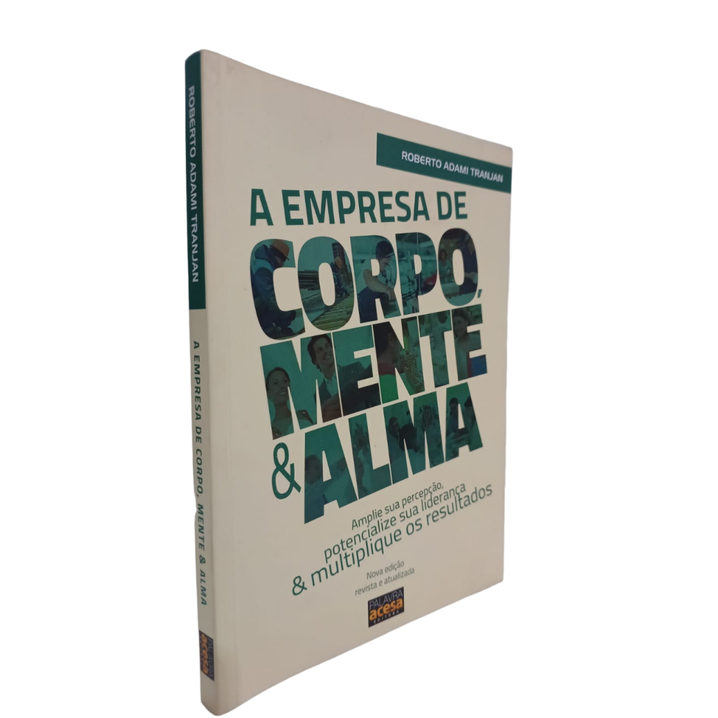 Livro A Empresa De Corpo, Mente e Alma - Amplie sua percepção, potencialize sua liderança...