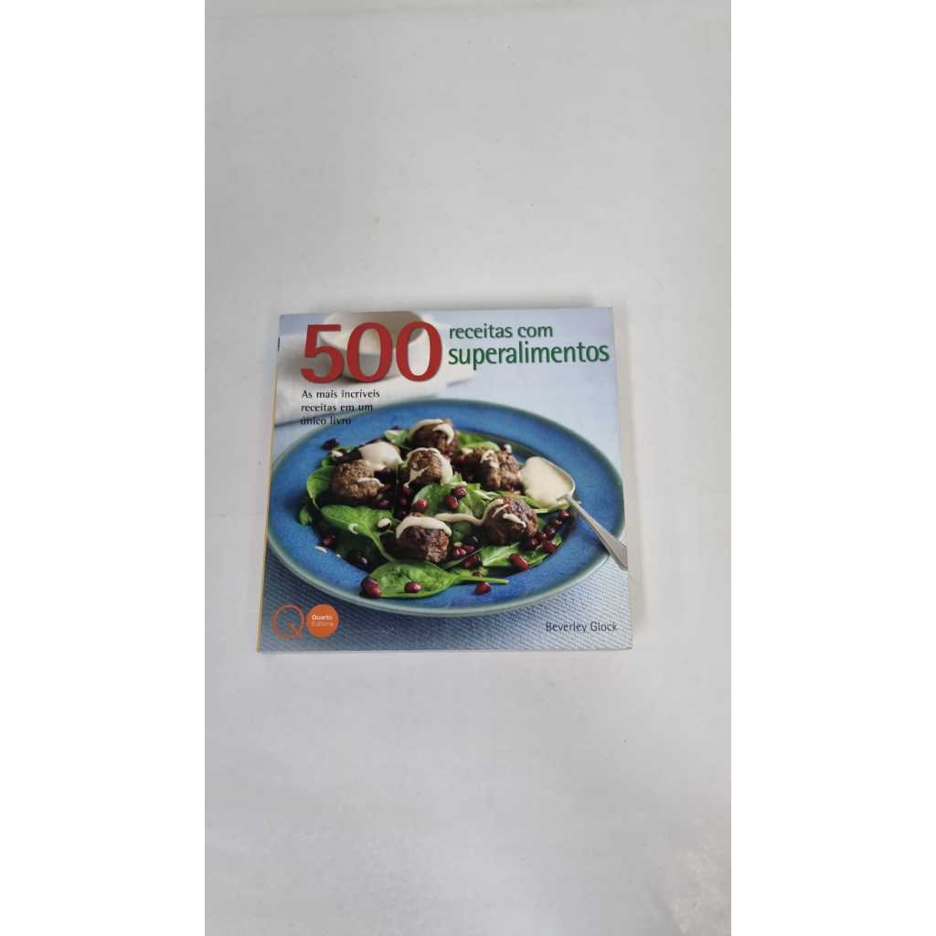 Livro 500 Receitas com Superalimentos Beverley Glock Quarto Editora A5167