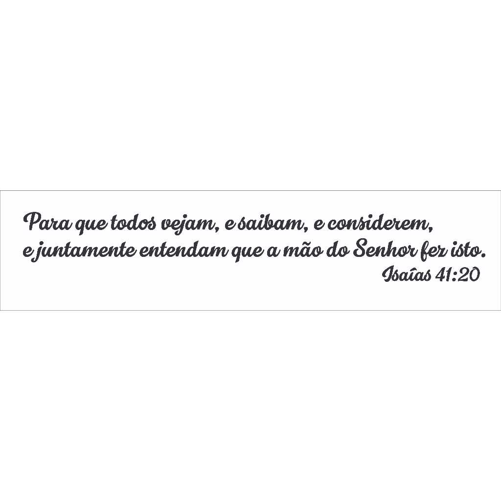 Frase Bíblica 20X118 Isaías 41.20 salmos bíblia jesus Fé Religioso Parede Porta Carro Salmo Versículo Fé Religioso