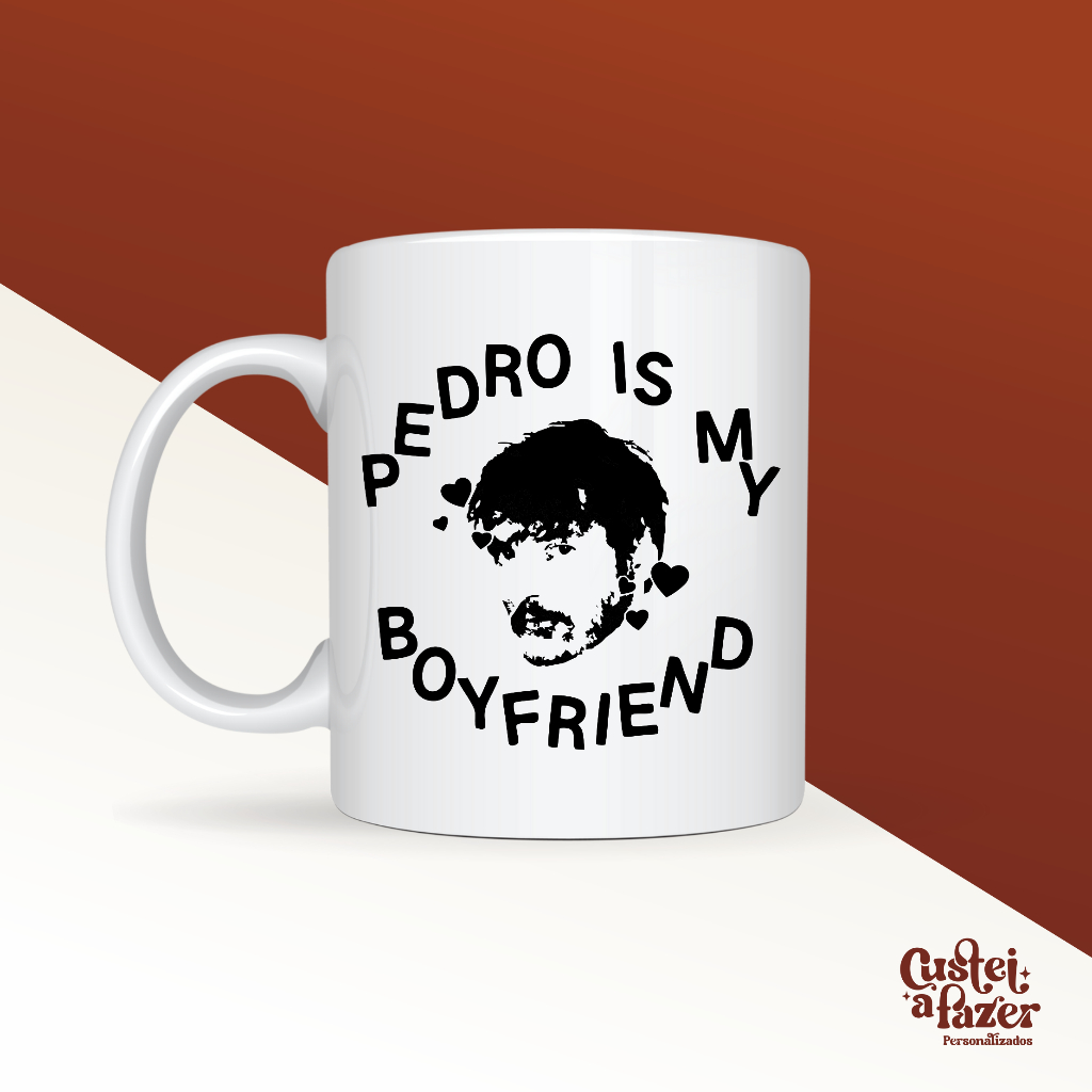 Caneca Cozinha Decoração Pedro Is My Boyfriend Pedro Pascal - Personalizada 325ml
