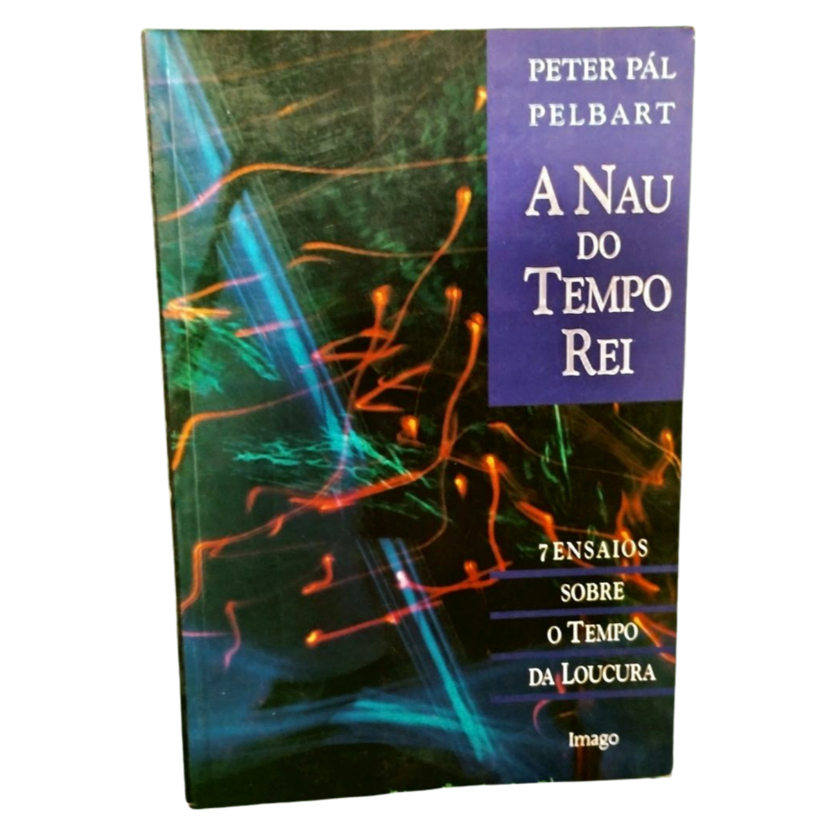 Livro: A Nau do Tempo Rei - Peter Pál Pelbart