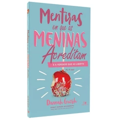 Mentiras que Meninas Acreditam - E a Verdade que as Liberta - Dannah Gresh