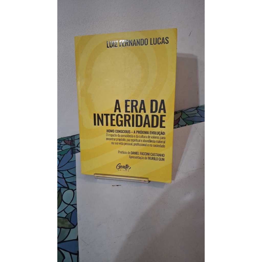 LIVRO A ERA DA INTEGRIDADE LUIZ FERNANDO LUCAS GENTE AUTO AJUDA