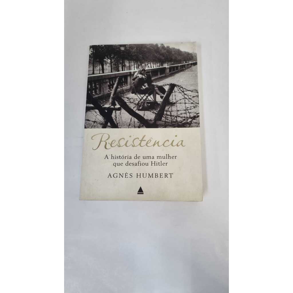 Livro Resistência A História de Uma Mulher que Desafiou H.i.t.l.e.r Agnès Humbert Ed Fronteira A5271