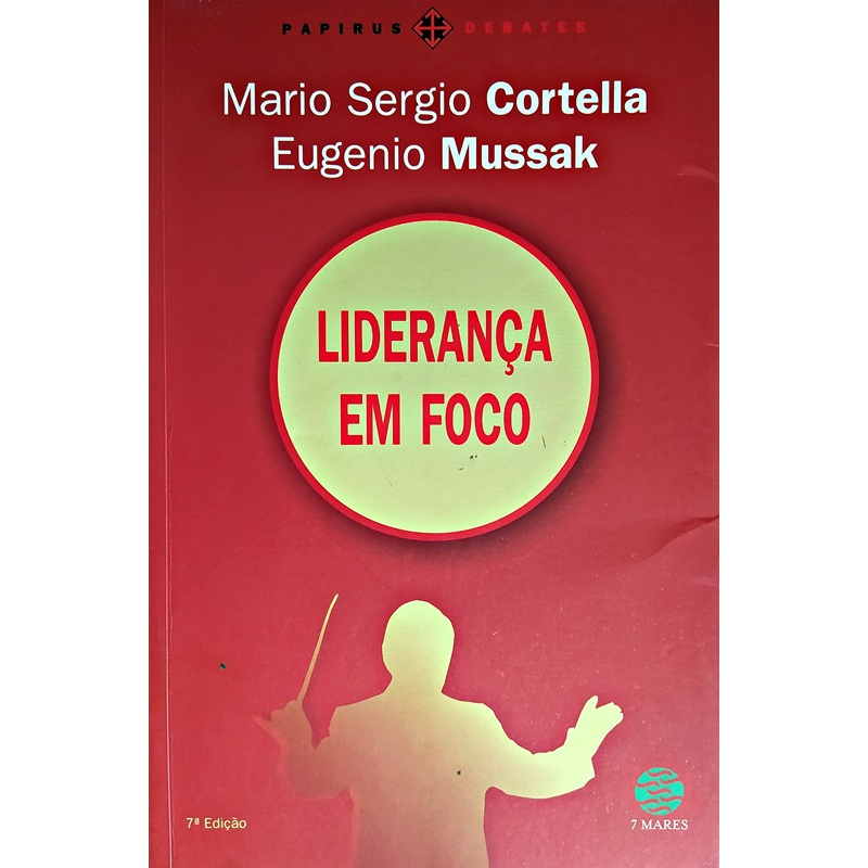Livro: Mario Sergio Cortella e Eugenio Mussak - Liderança em Foco - Autoajuda