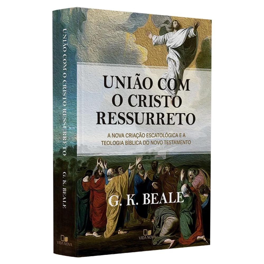 União Com o Cristo Ressureto - G. k. Beale