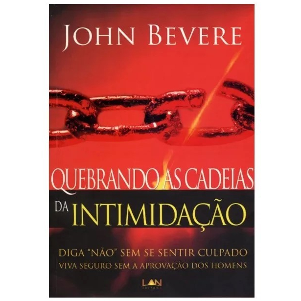 Quebrando As Cadeias da Intimidação - John Bevere