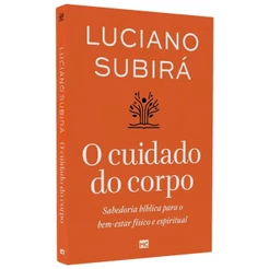 O Cuidado do Corpo - Luciano Subirá