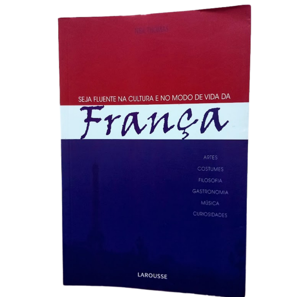 Seja Fluente na Cultura e no Modo de Vida da França	Neil Thomas
