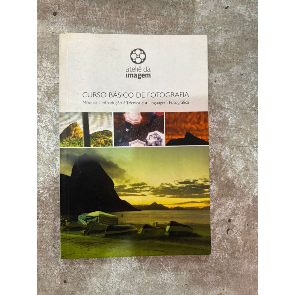 Curso Básico de Fotografia: Módulo I: Introdução à Técnica e à Linguagem Fotográfica - Ateliê da Imagem