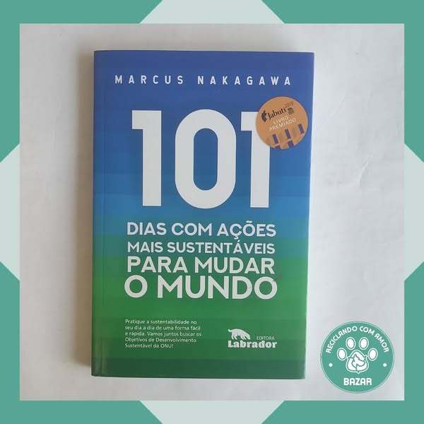 Livro: 101 Dias de Ações Mais Sustentáveis para Mudar o Mundo  Autor: Marcus Nakagawa