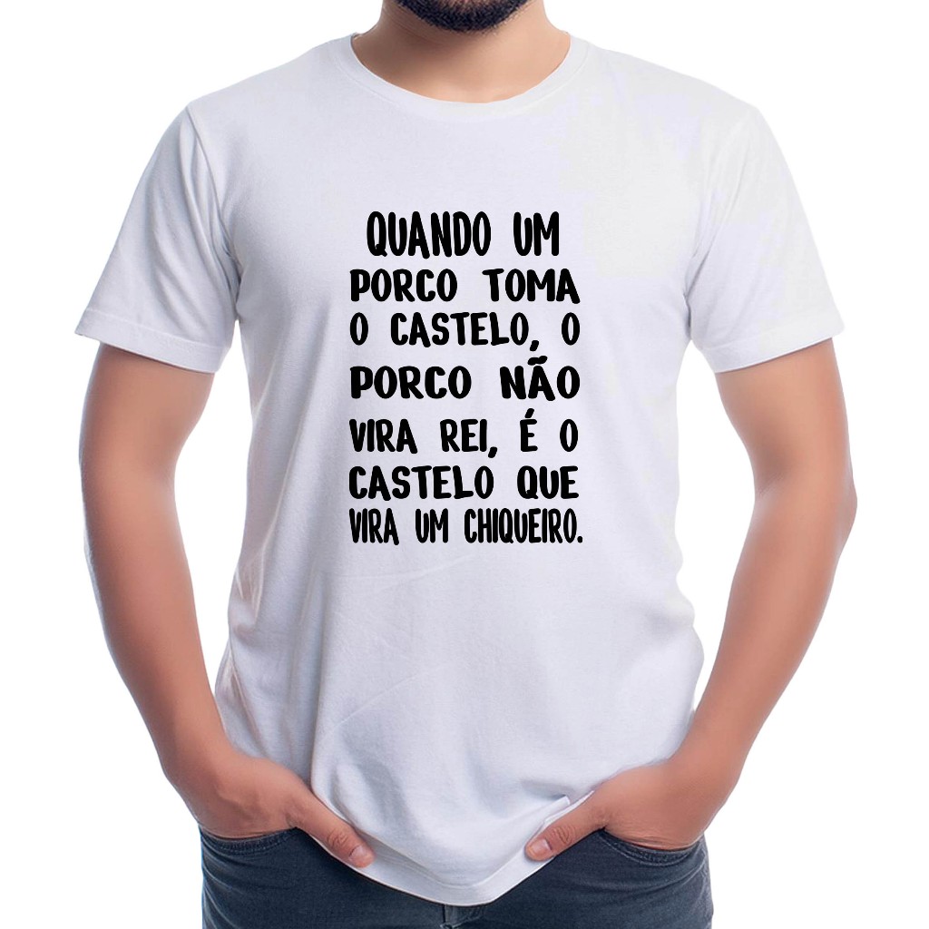 Camiseta personalizada Quando um porco toma um castelo, o castelo vira um chiqueiro - Cod R411