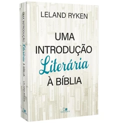 Uma Introdução Literária à Bíblia - Leland Ryken
