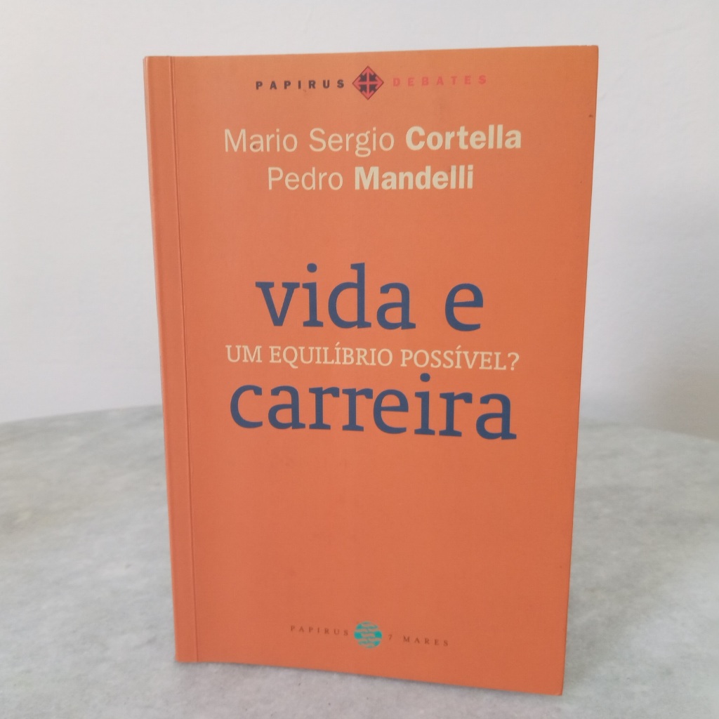 Livro: Vida E Carreira: Um Equilíbrio Possível? - Mario Sergio Cortella E Pedro Mandelli