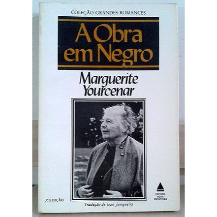 Livro -   A Obra em Negro - Marguerite Yourcenar  Editora: Nova Fronteira Ano: 1981