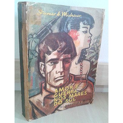 Livro -  Amor e Guerra nos Mares do Sul - James A. Michener  Tradução: Nair Lacerda  Editora: Boa Leitura Ano: 1960