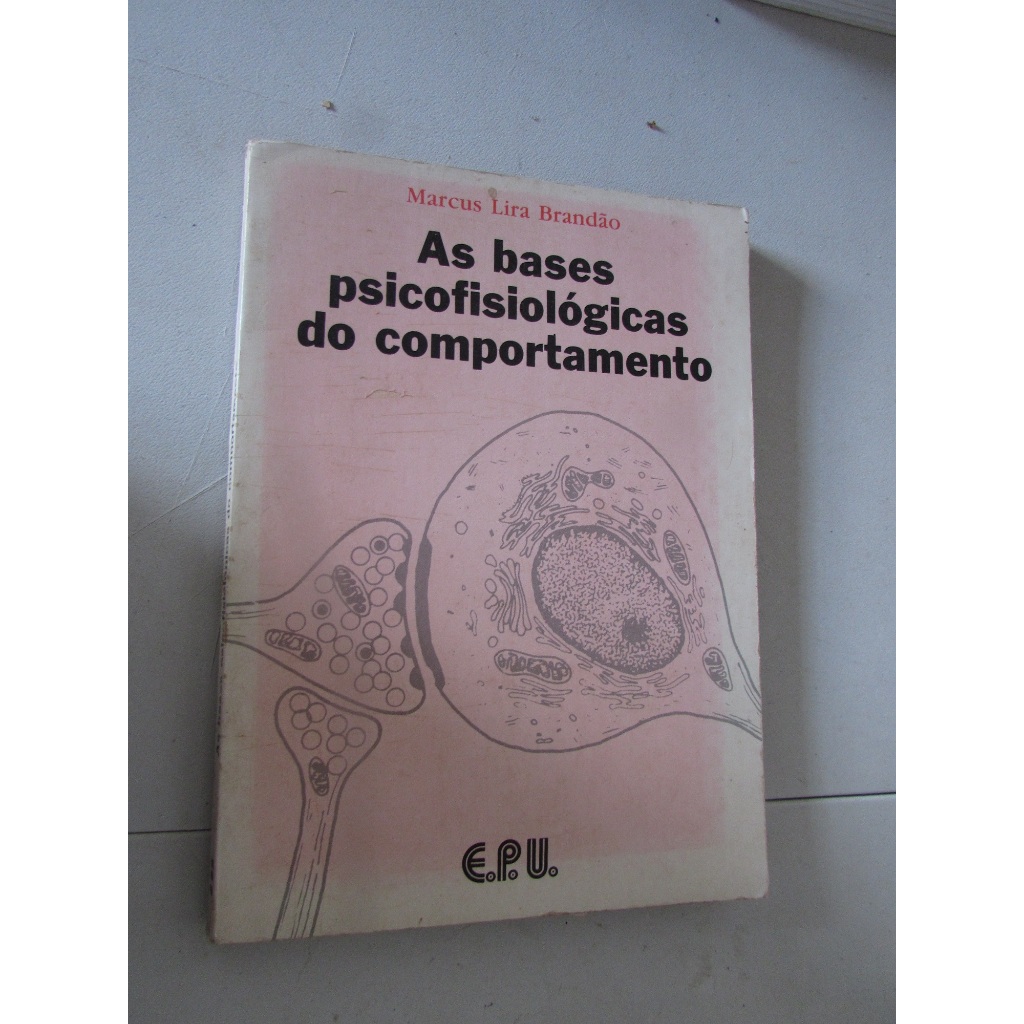 As bases psicofisiológicas do comportamento  Autor: Marcus Lira Brandão