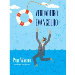 O Verdadeiro Evangelho - Paul Washer
