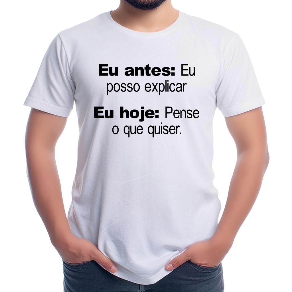 Camiseta personalizada Eu antes: eu posso explicar Eu hoje: pense o que quiser - Cod R1498