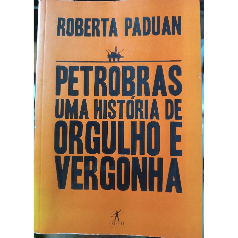 Livro Petrobrás - Uma História de Orgulho e Vergonha