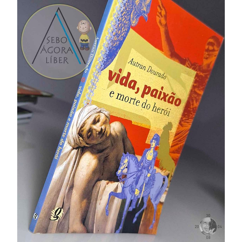 Vida, Paixão e Morte do Herói -  Autran Dourado