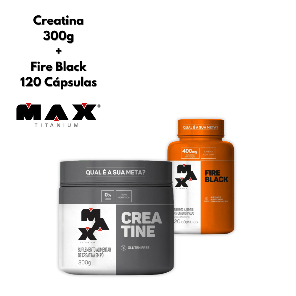 Kit Creatina 300g + Fire Black 120 Cápsulas - Max Titanium